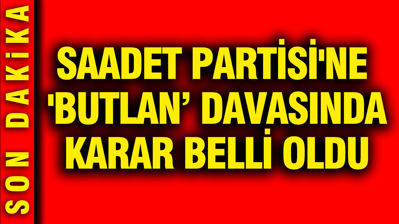 saadet-partisine-butlana-ret-karari-HyNdM71Z