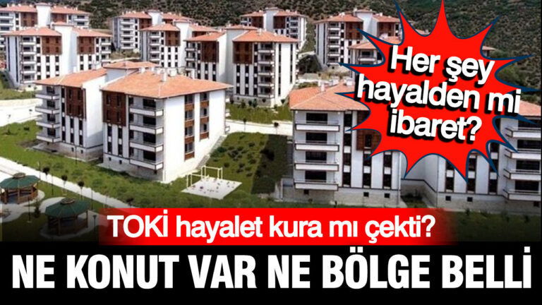 toki-500-bin-ev-icin-hayalet-kura-mi-cekti-ne-konut-var-ne-bolge-iNcaUMPF